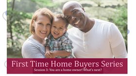 First Time Home Buyers Series Session 3